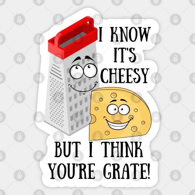 I Know it's Cheesy but I think You're Grate Sticker by Unique Treats Designs